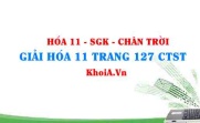 Giải Hóa 11 trang 127 Chân trời Sáng tạo